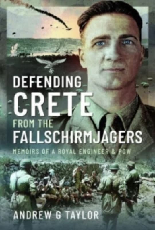 Defending Crete from the Fallschirmjagers : Memoirs of a Royal Engineer & POW Hardback