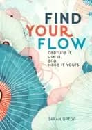 find your flow the simple and life changing practice for a happier you