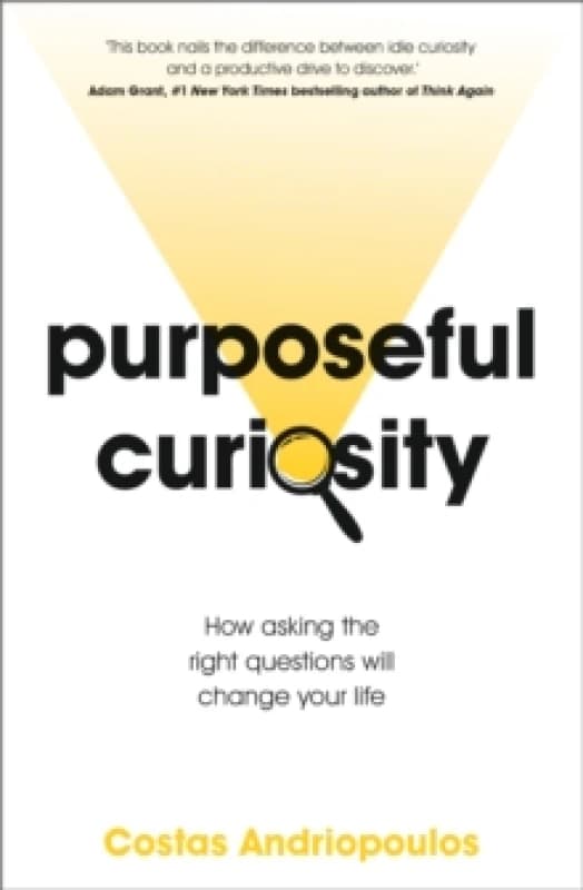 Purposeful Curiosity : How asking the right questions will change your life Paperback / softback