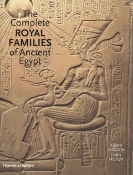 The Complete Royal Families of Ancient Egypt by Aidan Dodson Hardback