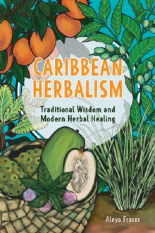 Carribbean Herbalism : Traditional Wisdom and Modern Herbal Healing Paperback / softback