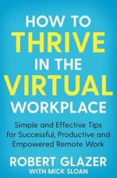 How to thrive in the virtual workplace - Robert Glazer - Paperback - Used