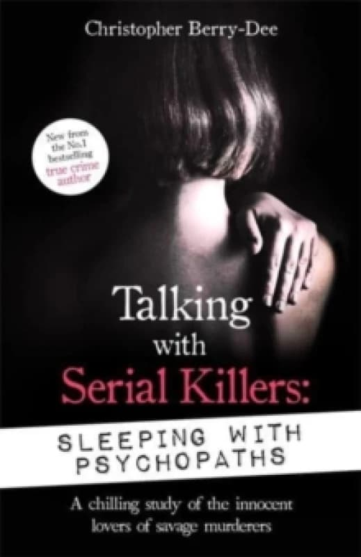 Talking with Serial Killers: Sleeping with Psychopaths : A chilling study of the innocent lovers of savage murderers Paperback / softback