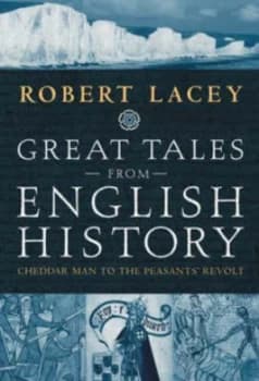 Great Tales from English History by Robert Lacey Hardback