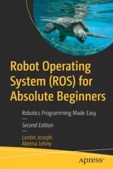 Robot Operating System (ROS) for Absolute Beginners : Robotics Programming Made Easy