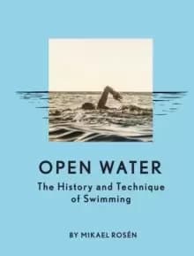 Open Water : The History and Technique of Swimming