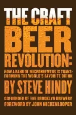 craft beer revolution how a band of microbrewers is transforming the worlds