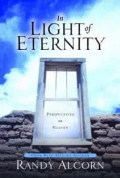In Light of Eternity by Randy Alcorn Hardback