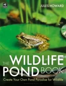 The Wildlife Pond Book : Create Your Own Pond Paradise for Wildlife