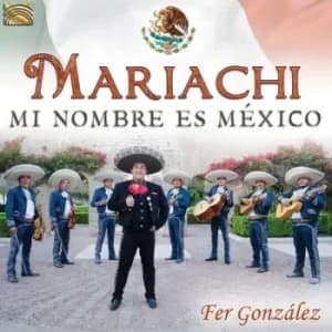 Mariachi Mi Nombre Es Mexico by Fer Gonzalez CD Album