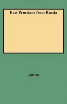 East Prussians from Russia by Michael J Anuta Book
