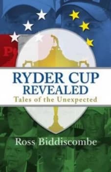Ryder Cup Revealed by Ross Biddiscombe Hardback