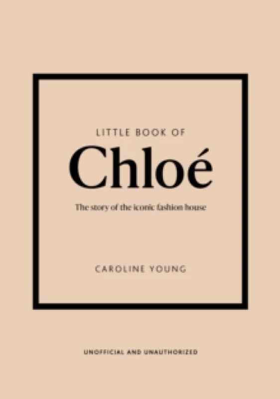 Little Book of Chloe : The story of the iconic brand Hardback