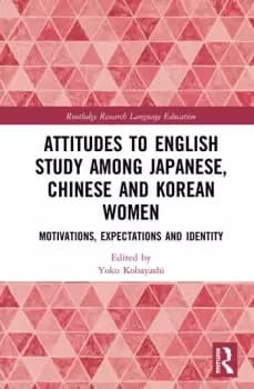 Attitudes to English Study among Japanese Chinese and Korean WomenMotivations Expectations and Identity