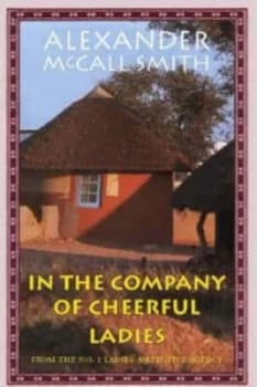 In the Company of Cheerful Ladies by Alexander Mccall Smith Hardback