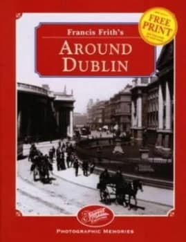 Francis Friths around Dublin by Helen Livingston and Francis Frith and Francis Frith Collection Book