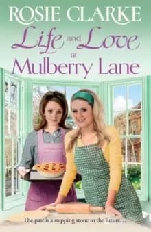 Life and Love at Mulberry Lane : The BRAND NEW instalment in Rosie Clarke's Mulberry Lane historical saga series for 2023