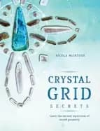 crystal grid secrets learn the ancient mysticism of sacred geometry