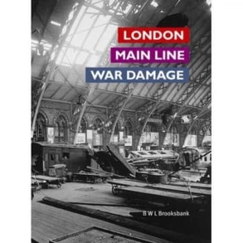 London Main Line War Damage by B. W. L Brooksbank Hardback