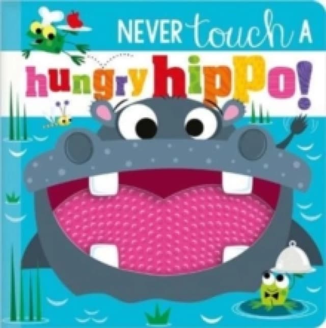 NEVER TOUCH A HUNGRY HIPPO! Hardback