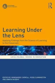 Learning Under the LensApplying Findings from the Science of Learning to the Classroom