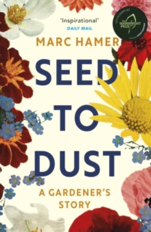 Seed to Dust : A mindful, seasonal tale of a year in the garden Paperback / softback