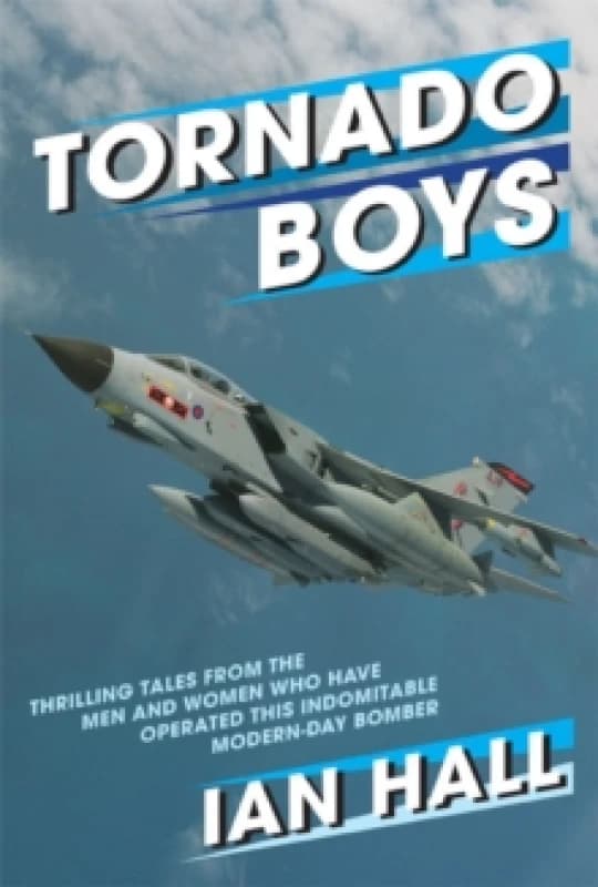 Tornado Boys : Thrilling Tales from the Men and Women who have Operated this Indomintable Modern-Day Bomber Paperback / softback