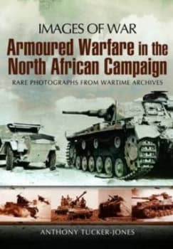 Armoured Warfare in the North African Campaign by Anthony Tucker-Jones Paperback