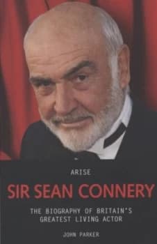 Arise Sir Sean Connery by John Parker Book