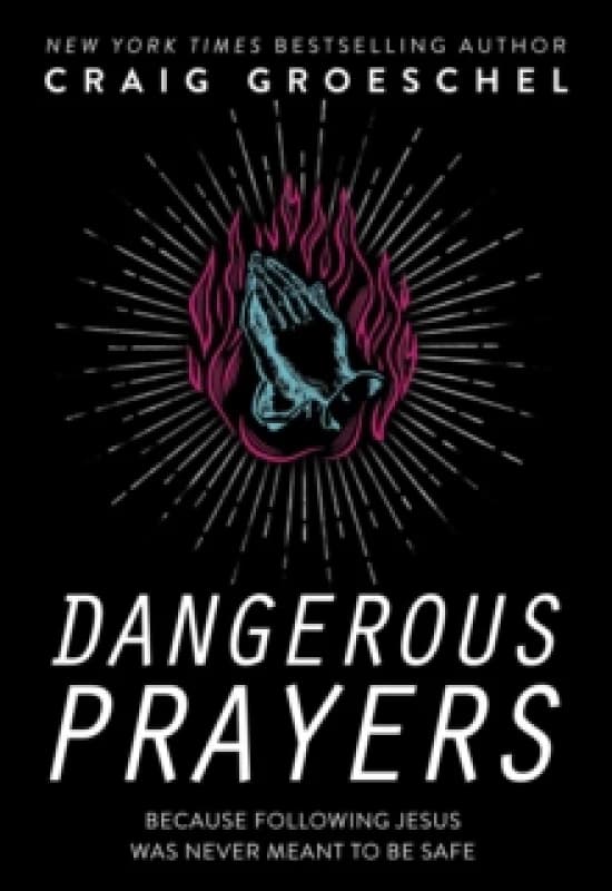 Dangerous Prayers. Paperback. By Craig Groeschel Books