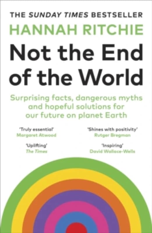 Not the End of the World : Surprising facts, dangerous myths and hopeful solutions for our future on planet Earth Paperback / softback