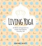 living yoga 52 weeks of inspiration to center and enhance everyday life