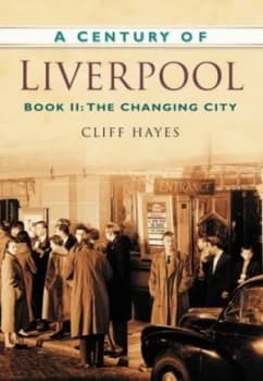 A Century of Liverpool. Book Ii the Changing City by Cliff Hayes Book