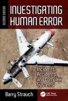 Investigating Human Error : Incidents, Accidents, and Complex Systems, Second Edition