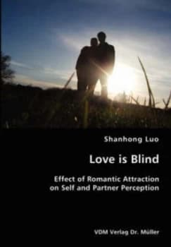 Love Is Blind- Effect of Romantic Attraction on Self and Partner Perception by Shanhong Luo Paperback