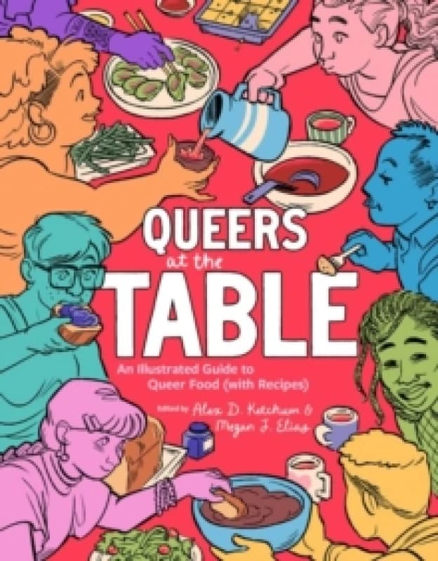 Queers at the Table : An Illustrated Guide to Queer Food (with Recipes) Paperback / softback