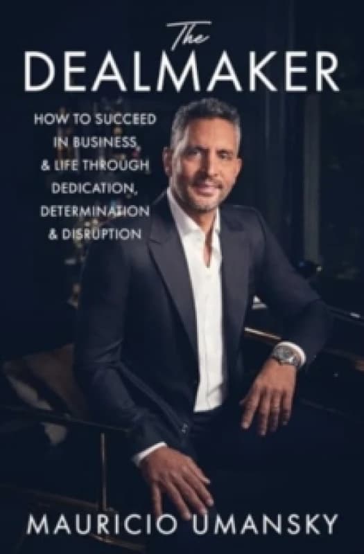 The Dealmaker : How to Succeed in Business & Life Through Dedication, Determination & Disruption Paperback / softback