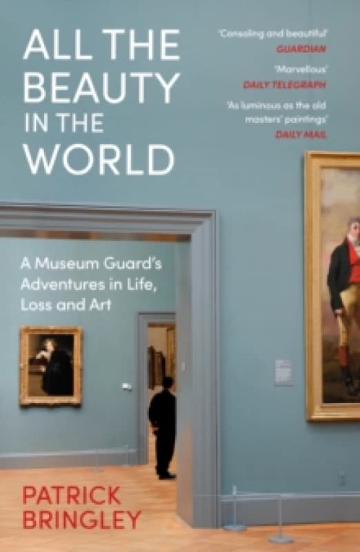 All the Beauty in the World : A Museum Guards Adventures in Life, Loss and Art Paperback / softback