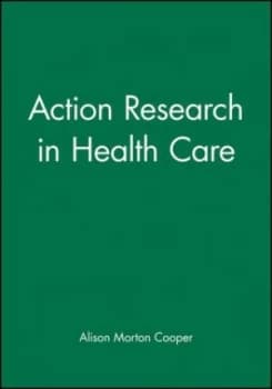 Action Research in Healthcare by Alison Morton Cooper Book
