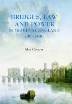 Bridges Law and Power in Medieval England 700-1400 by Alan Cooper Hardback
