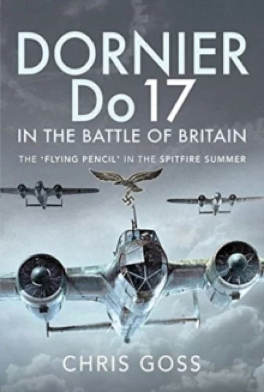 Dornier Do 17 in the Battle of Britain : The 'Flying Pencil' in the Spitfire Summer Hardback