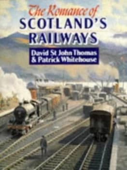 The Romance of Scotlands Railways by David St. John Thomas and P. B Whitehouse Book