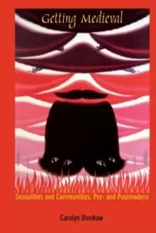 Getting Medieval : Sexualities and Communities, Pre- and Postmodern