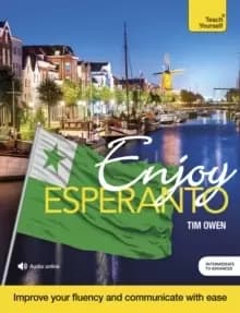 Enjoy Esperanto Intermediate to Upper Intermediate Course : Improve your fluency and communicate with ease