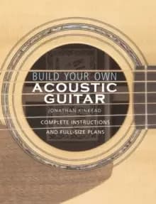 Build Your Own Acoustic Guitar : Complete Instructions and Full Size Plans