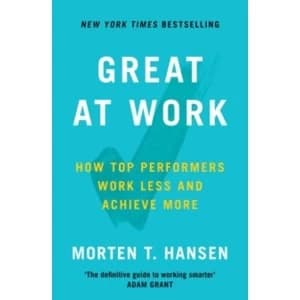 Great at Work : How Top Performers Do Less, Work Better, and Achieve More