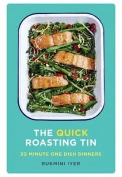 The quick roasting tin by Rukmini Iyer