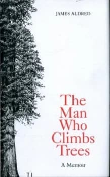The Man Who Climbs Trees by James Aldred Hardback