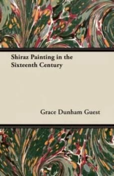 Shiraz Painting in the Sixteenth Century by Grace Dunham Guest Paperback