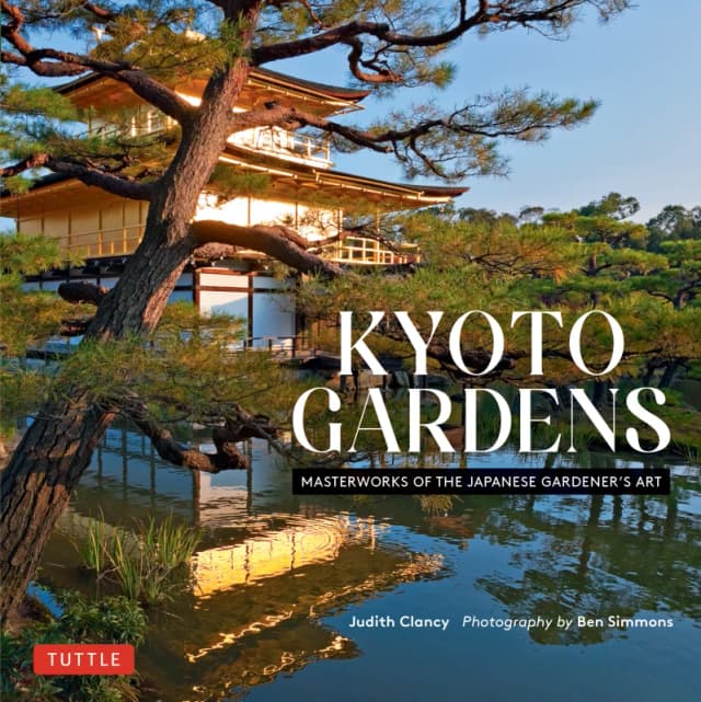 Kyoto Gardens : Masterworks of the Japanese Gardener's Art Hardback